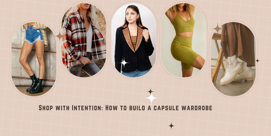 Shop with Intention: How to build a capsule wardrobe